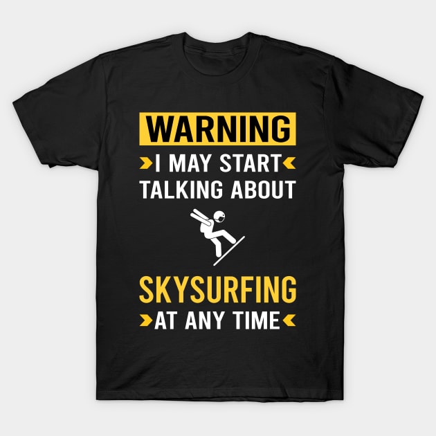 Warning Skysurfing Skysurfer Sky Surfing T-Shirt by Good Day